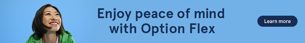 Enjoy peace of mind with Option Flex. Learn more.